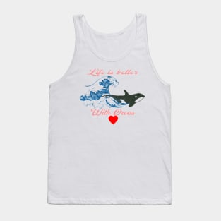 Life is better with Orcas, Waves , Heart Tank Top